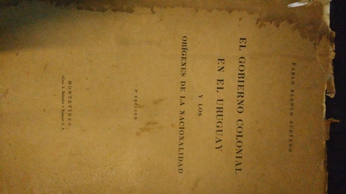 Gobierno Colonial En El Uruguay Y Los Orígenes De La Naciona