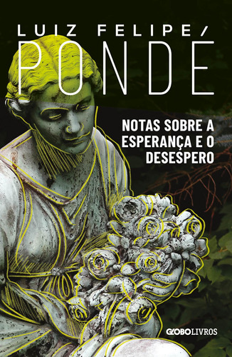 Notas sobre a esperança e o desespero, de Pondé, Luiz Felipe. Editora Globo S/A, capa mole em português, 2021