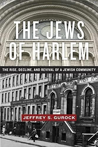 The Jews Of Harlem: The Rise, Decline, And Revival Of A Jewi