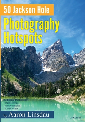 Libro 50 Jackson Hole Photography Hotspots: A Guide For P...