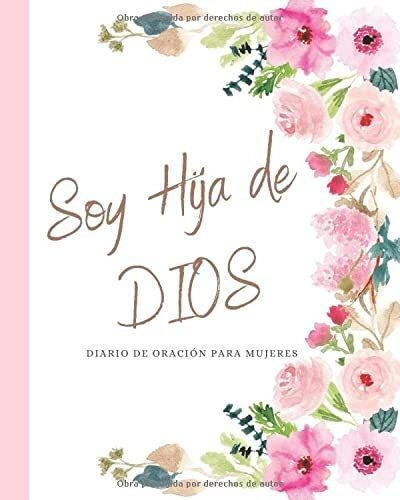 Soy Hija De Dios Diario De Oracion Para Mujeres..., de Merici, Designs. Editorial Independently Published en español