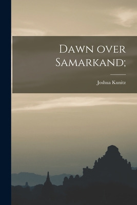 Libro Dawn Over Samarkand; - Kunitz, Joshua 1896-