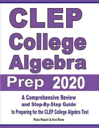 Clep College Algebra Prep 2020: A Comprehensive Review And Step-by-step Guide To Preparing For Th..., De Nazari, Reza. Editorial Effortless Math Education, Tapa Blanda En Inglés