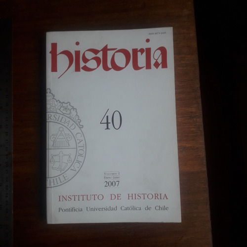 Revista Historia 40, Volumen I - Instituto De Historia Puc