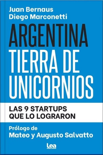 Argentina Tierra De Unicornios - Las 9 Startups Que Lo Logr