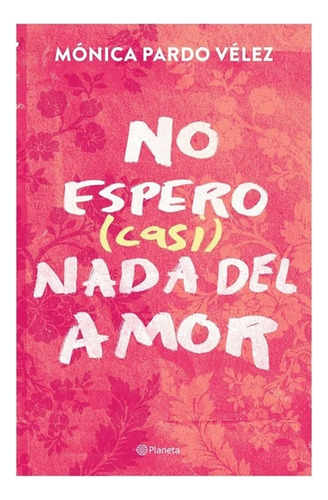 Libro No Espero Casi Nada Del Amor.  Monica Pardo Velez ·