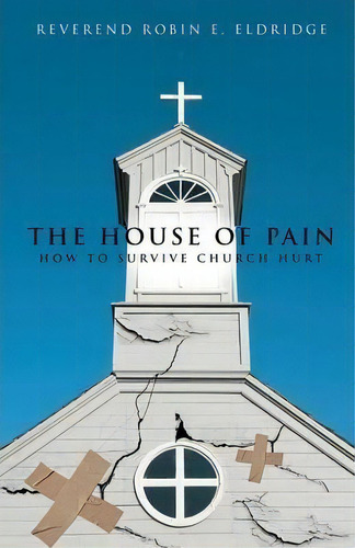 The House Of Pain, De Reverend Robin E Eldridge. Editorial Xulon Press, Tapa Blanda En Inglés
