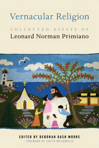 Vernacular Religion: Collected Essays Of Leonard Norman Primiano, De Moore, Deborah Dash. Editorial New York Univ Pr, Tapa Blanda En Inglés