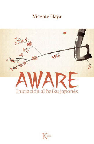 Aware: Iniciación al haiku japonés, de HAYA VICENTE. Editorial Kairos, tapa blanda en español, 2013