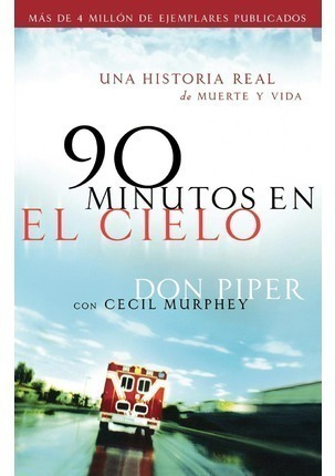 90 Minutos En El Cielo. Una Historia Real De Muerte Y Vida