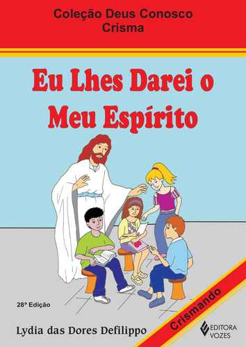 Eu lhes darei o meu espírito - Crismando, de Defilippo, Lydia das Dores. Deus conosco (Catequese) Editorial Editora Vozes Ltda., capa mole em português, 2014