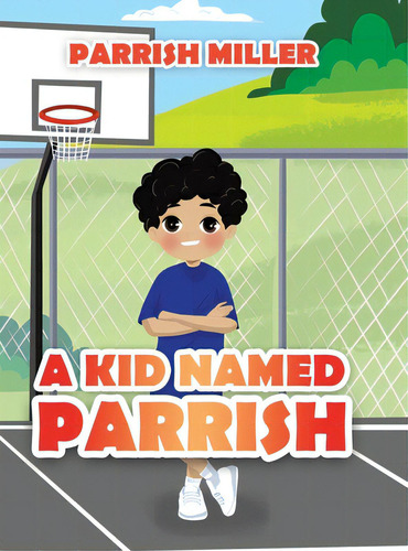A Kid Named Parrish, De Miller, Parrish. Editorial Tellwell Talent, Tapa Dura En Inglés