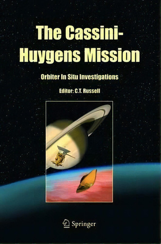 The Cassini-huygens Mission : Orbiter In Situ Investigations Volume 2, De C. T. Russell. Editorial Springer-verlag New York Inc., Tapa Dura En Inglés
