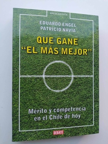 Que Gane El Más Mejor / Eduardo Engel  Patricio Navia