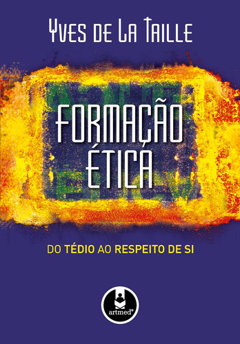 Formação Ética: Do Tédio ao Respeito de Si, de Taille, Yves de La. Penso Editora Ltda., capa dura em português, 2009
