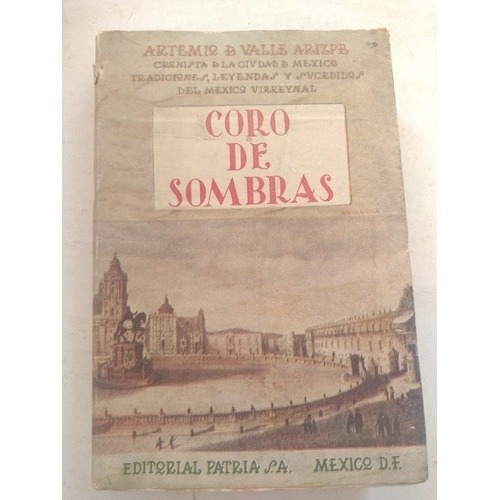 Coro De Sombras- Artemio De Valle Arizpe- Ed Patria 1951