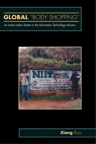 Global  Body Shopping  : An Indian Labor System In The Information Technology Industry, De Biao Xiang. Editorial Princeton University Press, Tapa Blanda En Inglés