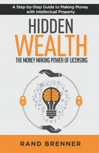 Hidden Wealth: The Money Making Power Of Licensing, De Brenner, Rand., Vol. 1. Editorial Lightning Source Inc, Tapa Blanda En Inglés