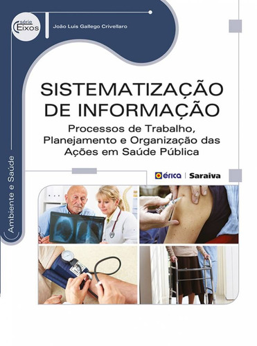 Sistematização de informação: Processos de trabalho, planejamento e organização das ações em saúde pública, de Crivellaro, João Luis Gallego. Editora Saraiva Educação S. A., capa mole em português, 2014