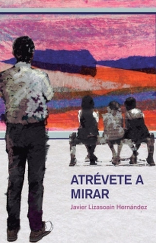 Libro Atrã©vete A Mirar - Lizasoain Hernã¡ndez, Javier