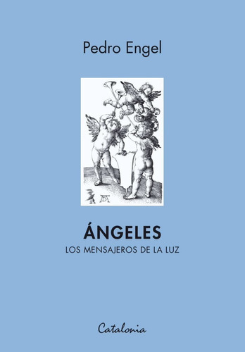 Ángeles. Los Mensajeros De La Luz, De Pedro Engel., Vol. No Aplica. Editorial Catalonia, Tapa Blanda, Edición No Aplica En Español, 2014