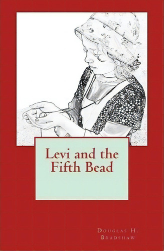 Levi And The Fifth Bead, De Douglas H Bradshaw. Editorial Createspace Independent Publishing Platform, Tapa Blanda En Inglés