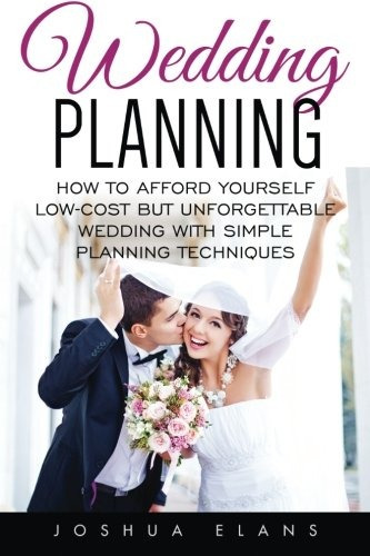 Wedding Planning How To Afford Yourself Lowcost But Unforget