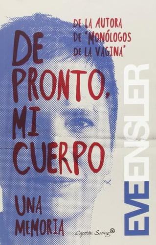 De Pronto Mi Cuerpo. Una Memoria / Ensler, Eve