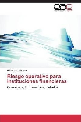 Riesgo Operativo Para Instituciones Financieras - Barrion...