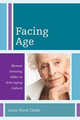 Libro Facing Age : Women Growing Older In Anti-aging Cult...