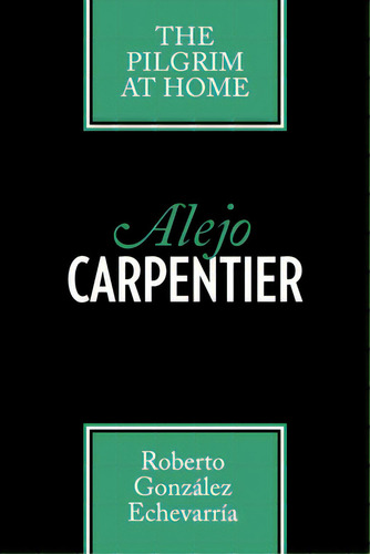 Alejo Carpentier: The Pilgrim At Home, De González Echevarría, Roberto. Editorial Univ Of Texas Pr, Tapa Blanda En Inglés