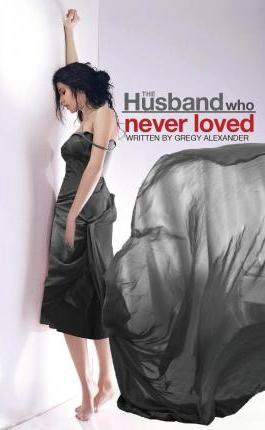 Libro The Husband Who Never Loved - Gregy Alexander