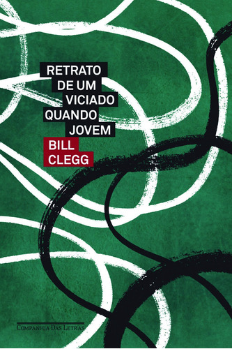 Retrato de um viciado quando jovem, de Clegg, Bill. Editora Schwarcz SA, capa mole em português, 2011
