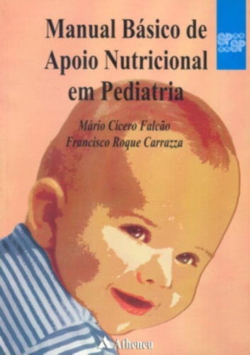 Manual Basico De Apoio Nutricional Em Pediatria: Manual Basico De Apoio Nutricional Em Pediatria, De Falcao, Carrazza. Editora Atheneu - Rio De Janeiro, Capa Mole Em Português