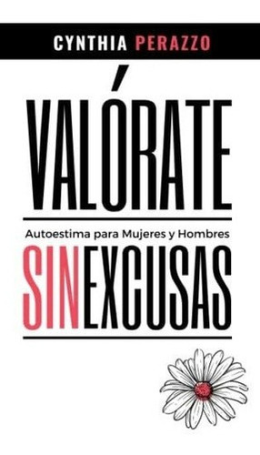 Valorate. Autoestima Para Mujeres Y Hombres Sin..., de Perazzo, Cynthia. Editorial Independently Published en español