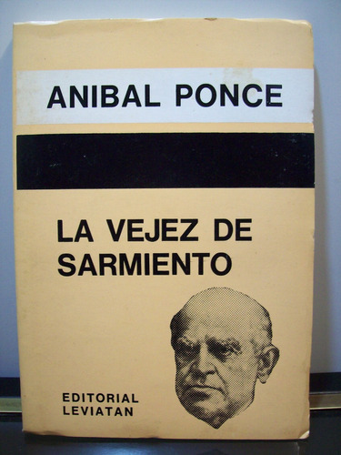 Adp La Vejez De Sarmiento Anibal Ponce / Ed Leviatan 1988