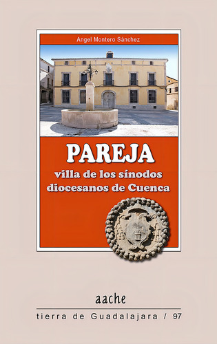 Pareja, Villa De Los Sãânodos Diocesanos De Cuenca, De Montero Sánchez, Angel. Editorial Aache Ediciones De Guadalajara S.l., Tapa Blanda En Español