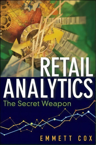Retail Analytics : The Secret Weapon, De Emmett Cox. Editorial John Wiley & Sons Inc, Tapa Dura En Inglés