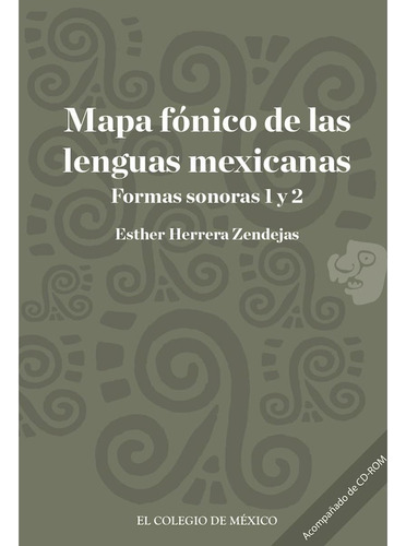 MAPA FÓNICO DE LAS LENGUAS MEXICANAS:, de Herrera Zendejas , Esther.. Editorial Colegio De Mexico, tapa pasta blanda, edición 1 en español, 2014