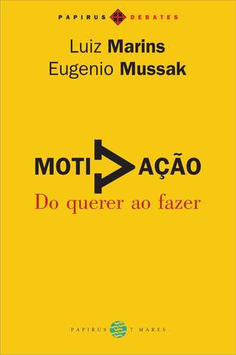 Motivação: Do querer ao fazer, de Mussak, Eugenio. Série Papirus Debates M. R. Cornacchia Editora Ltda., capa mole em português, 2010