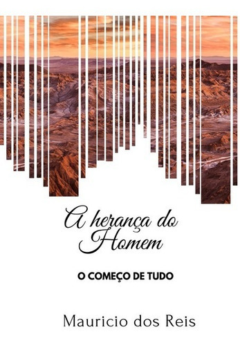 A Herança Do Homem: O Começo De Tudo, De Mauricio Dos Reis. Série Não Aplicável, Vol. 1. Editora Clube De Autores, Capa Mole, Edição 1 Em Português, 2021