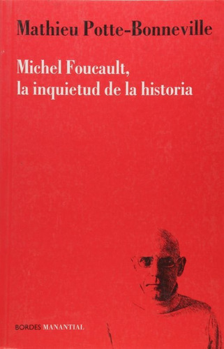 Michel Foucault. La Inquietud De La Historia 