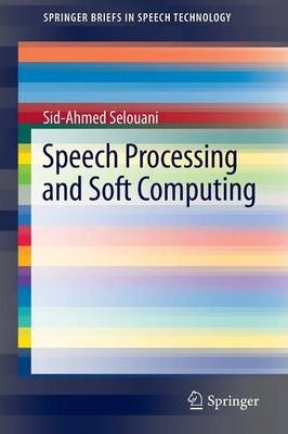 Libro Speech Processing And Soft Computing - Sid-ahmed Se...