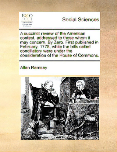 A Succinct Review Of The American Contest, Addressed To Those Whom It May Concern. By Zero. First..., De Ramsay, Allan., Vol. 1. Editorial Gale Ecco Print Ed, Tapa Blanda En Inglés