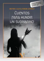 Comprar Cuentos Para Hundir Un Submarino, De Henry Alexander Gómez