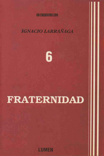 Fraternidad: Un Encuentro Con, De Larrañaga, Ignacio.., Vol. 6. Editorial Lumen, Tapa Pasta Blanda, Edición 1 En Español