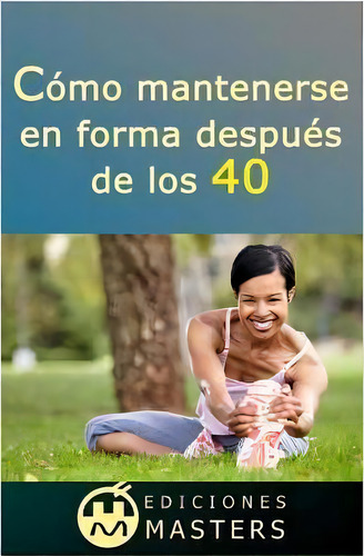 C Mo Mantenerse En Forma Despu S De Los 40, De Adolfo Perez Agusti. Editorial Createspace Independent Publishing Platform, Tapa Blanda En Español