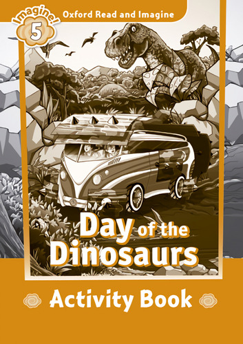Oxford Read And Imagine: Level 5:: Day Of The Dinosaurs A...
