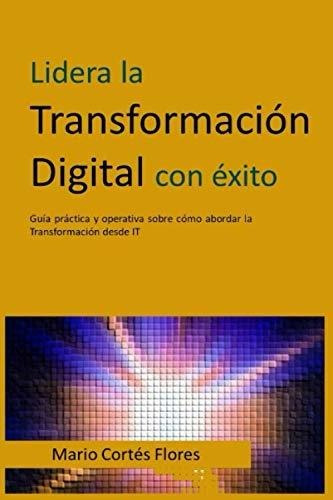 Libro : Lidera La Transformacion Digital Con Exito Guia...