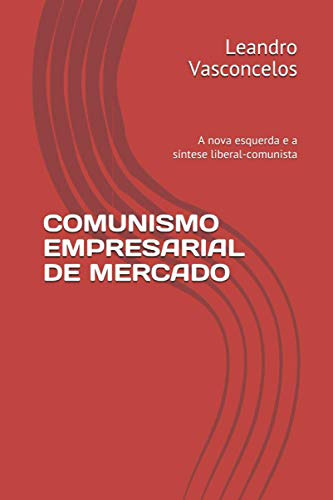 Comunismo Empresarial De Mercado: A Nova Esquerda E A Síntes